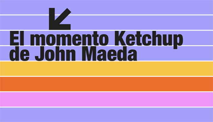 El momento Kétchup de John Maeda