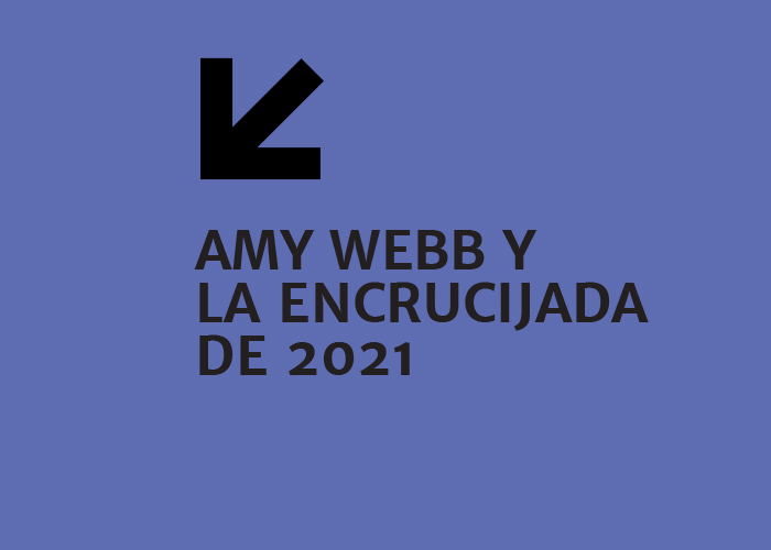 Amy Webb y la encrucijada de 2021