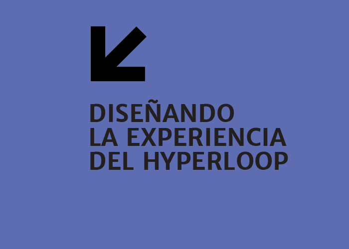 Diseñando la experiencia del Hyperloop